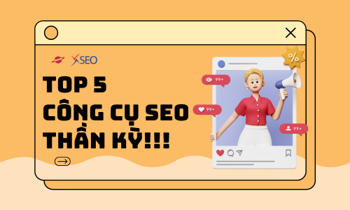 5 CÔNG CỤ SEO THẦN KỲ: TỐI ƯU WEBSITE CỦA BẠN NGAY HÔM NAY