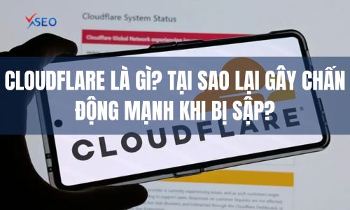 Cloudflare là gì? Tại sao lại gây chấn động mạnh khi bị sập?