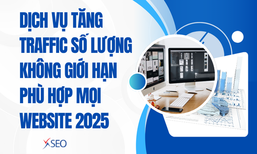 Dịch vụ tăng traffic số lượng không giới hạn phù hợp mọi website 2025