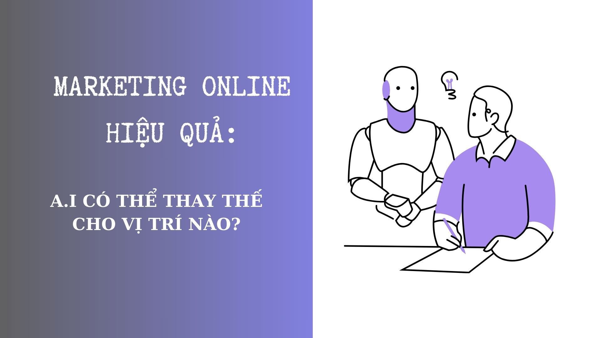 MARKETING ONLINE HIỆU QUẢ: A.I CÓ THỂ THAY THẾ CHO VỊ TRÍ NÀO?