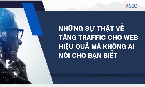 Những sự thật về tăng traffic cho web hiệu quả mà không ai nói cho bạn biết