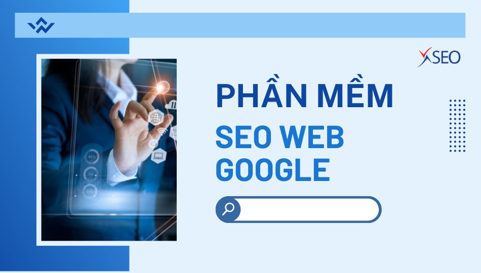 PHẦN MỀM SEO WEB GOOGLE MIỄN PHÍ VÀ TRẢ PHÍ – LỰA CHỌN NÀO TỐT NHẤT?