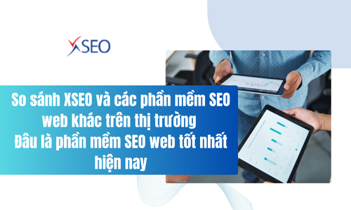 So sánh XSEO và các phần mềm SEO web khác trên thị trường đâu là phần mềm SEO web tốt nhất hiện nay