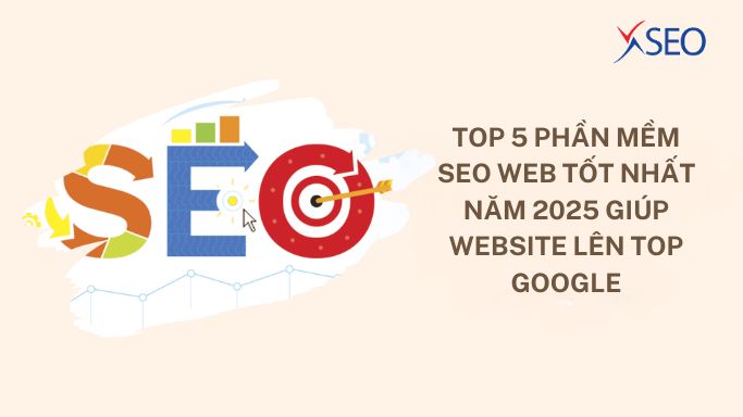 TOP 5 Phần mềm SEO web tốt nhất năm 2025 giúp website lên top Google