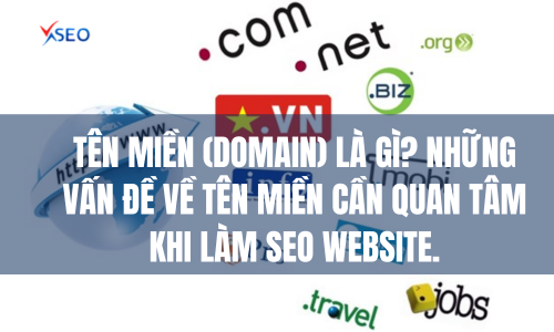 Tên miền (Domain) là gì? Những vấn đề về tên miền cần quan tâm khi làm SEO website.